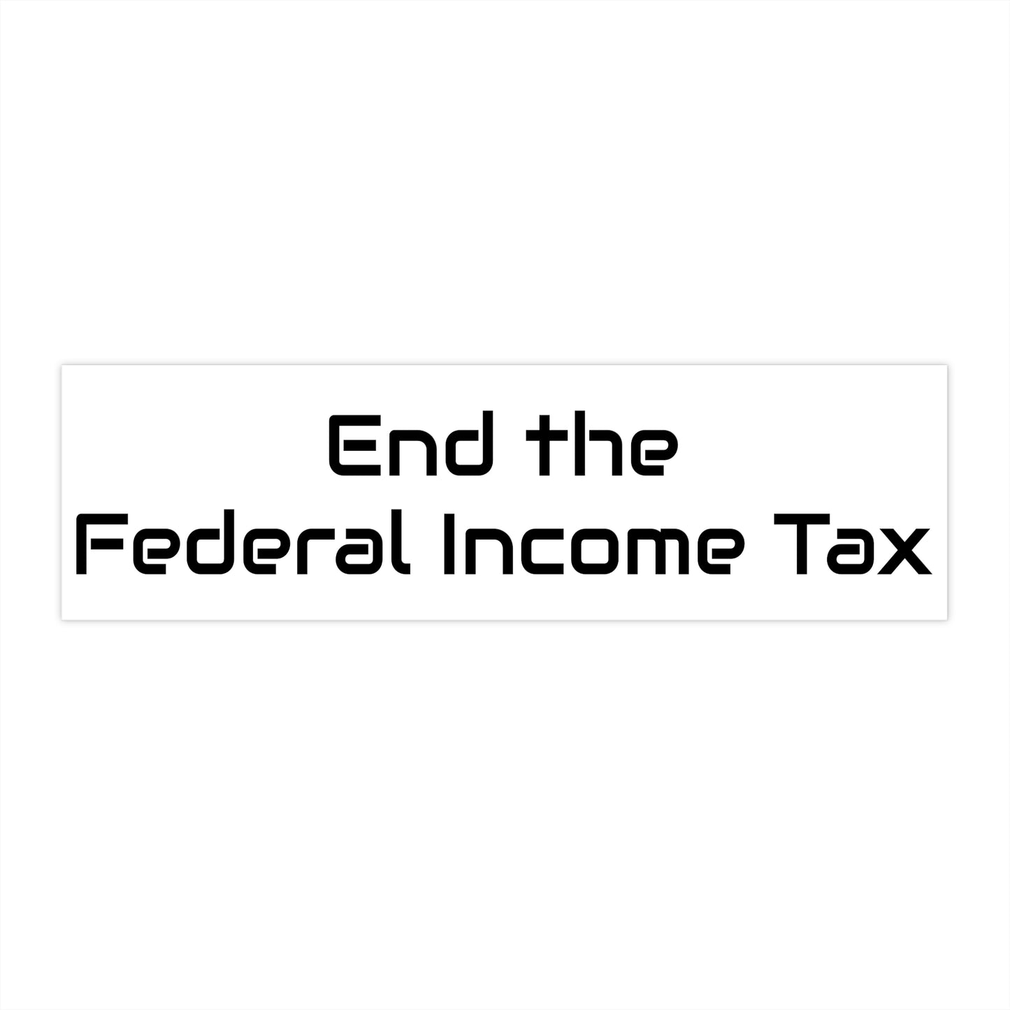 End the Federal Income Tax Bumper Stickers