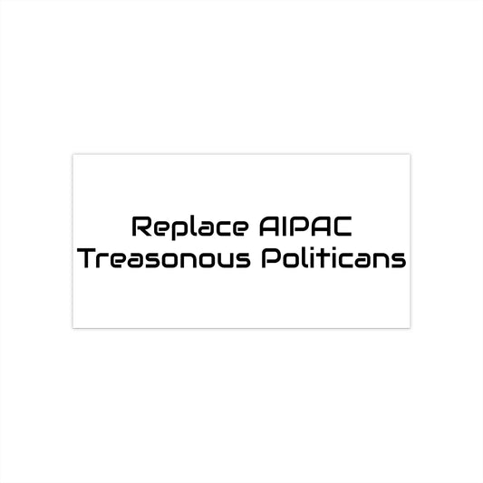 Replace AIPAC Treasonous Politicians Bumper Stickers