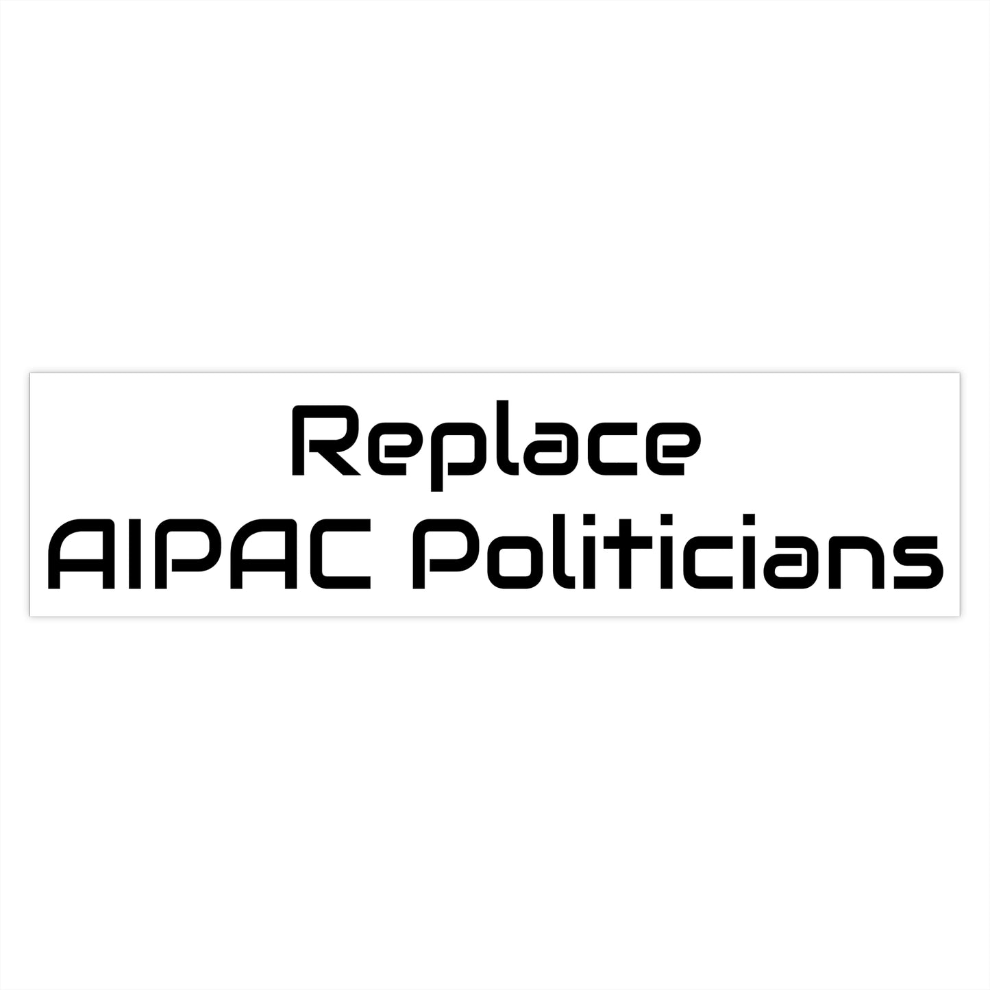 Replace AIPAC Politicians Bumper Stickers