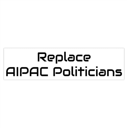 Replace AIPAC Politicians Bumper Stickers