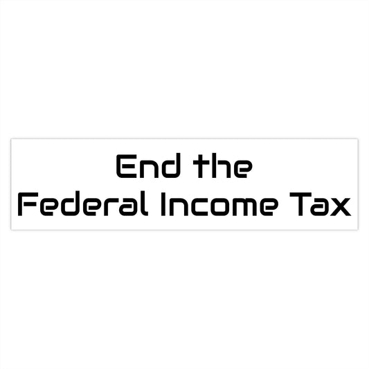 End the Federal Income Tax Bumper Stickers