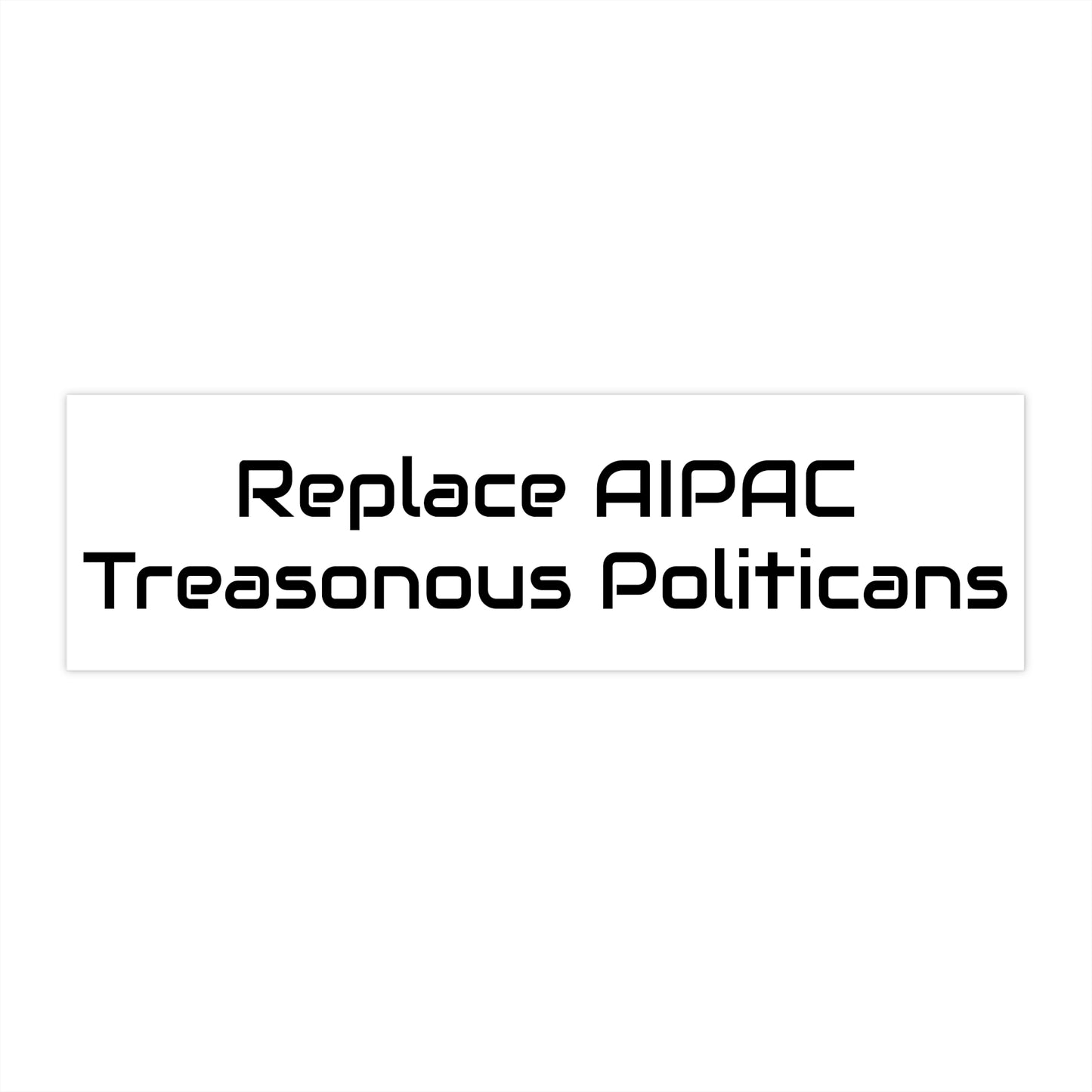 Replace AIPAC Treasonous Politicians Bumper Stickers