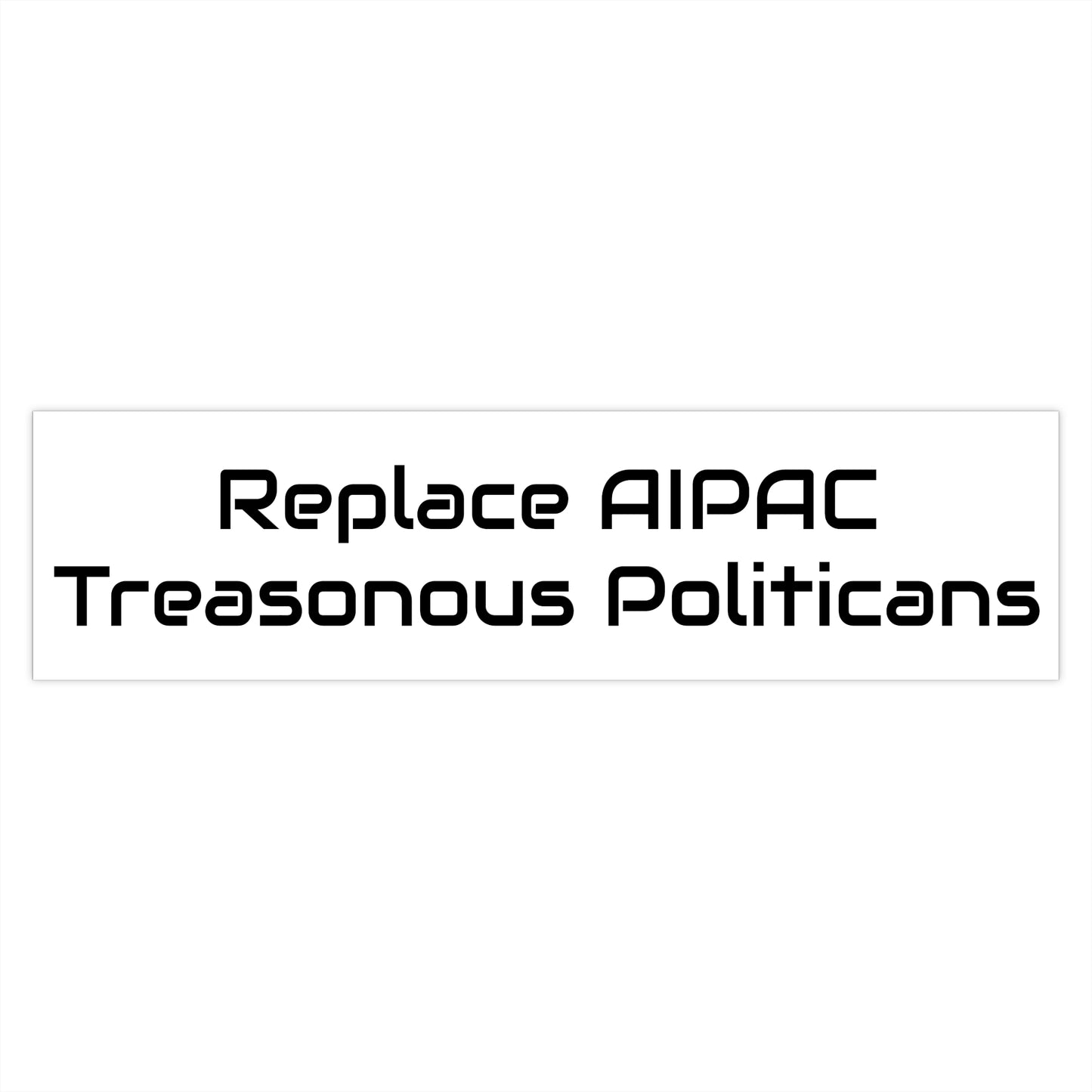 Replace AIPAC Treasonous Politicians Bumper Stickers