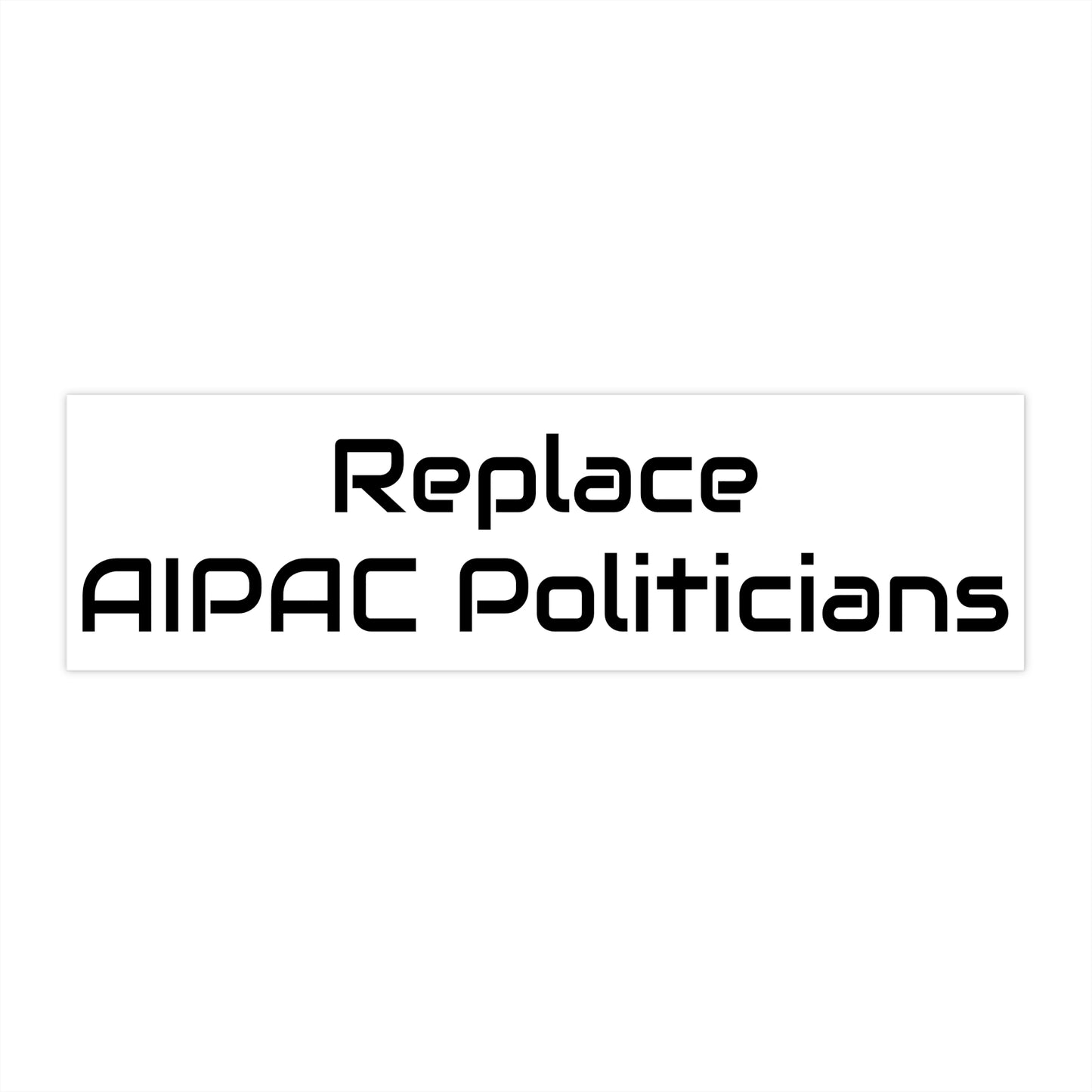 Replace AIPAC Politicians Bumper Stickers